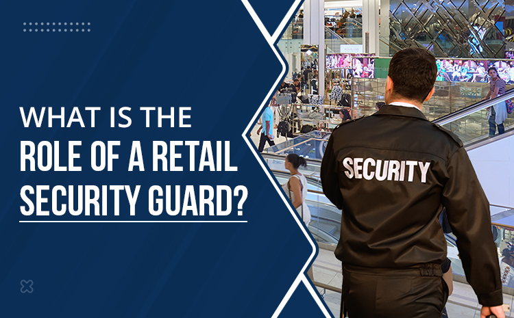  What is the Role of a Retail Security Guard?