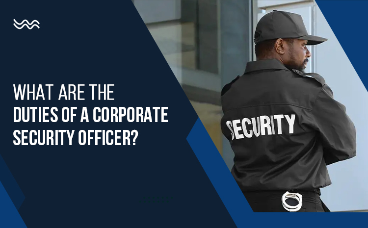  What are the Duties of a Corporate Security Officer?